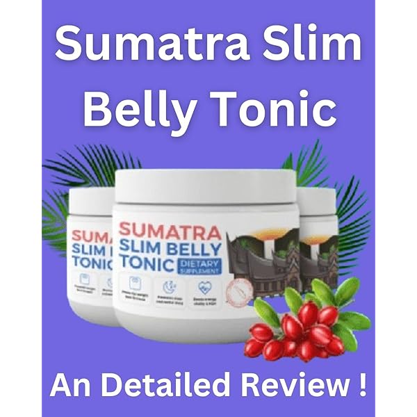 Sumatra Slim Belly Tonic Review A Comprehensive Guide to Achieving a Slimmer and Healthier You